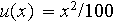 $u(x)=x^{2}/100$
