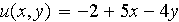 $u(x,y)=-2+5x-4y$